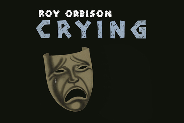 История одной песни: «Crying» Роя Орбисона – «былые переживания, переданные на словах»